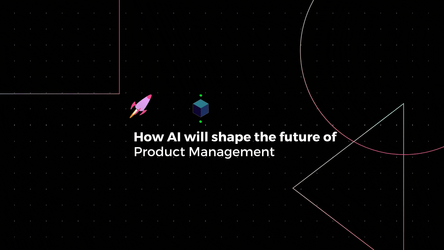 How AI will shape the future of Product Management.