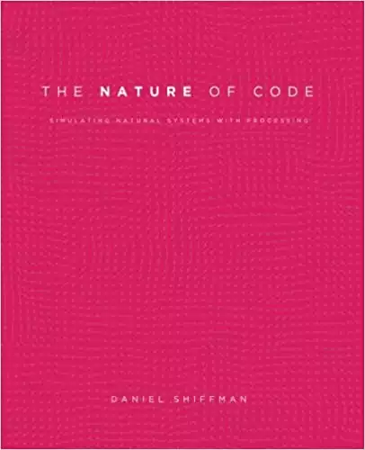 The Nature of Code: Simulating Natural Systems with Processing