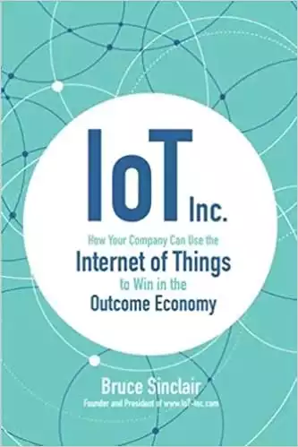 IoT Inc: как ваша компания может использовать Интернет вещей, чтобы добиться успеха в экономике результатов