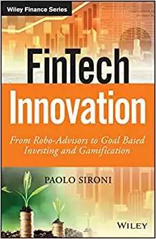 FinTech Innovation: From Robo-Advisors to Goal Based Investing and Gamification (The Wiley Finance Series)