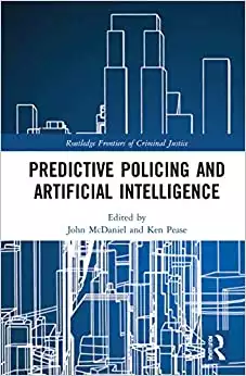 Predictive Policing and Artificial Intelligence (Routledge Frontiers of Criminal Justice)