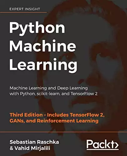 Python Machine Learning: Machine Learning and Deep Learning with Python, scikit-learn, and TensorFlow 2.
