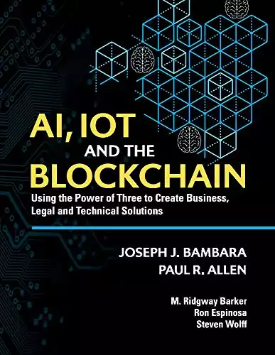 AI, IoT and the Blockchain: Using the Power of Three to create Business, Legal and Technical Solutions