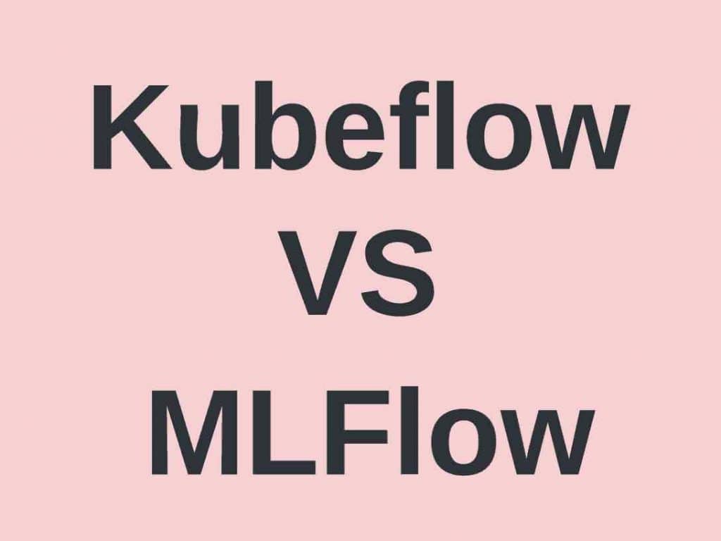 MLFlow vs. Kubeflow