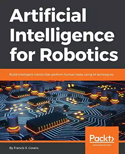 Artificial Intelligence for Robotics: Build intelligent robots that perform human tasks using AI techniques