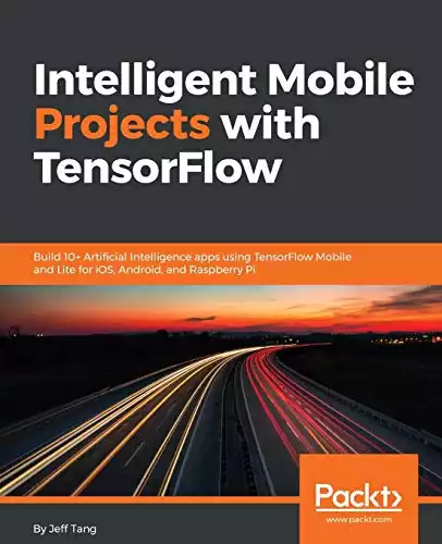 Intelligent Mobile Projects with TensorFlow.