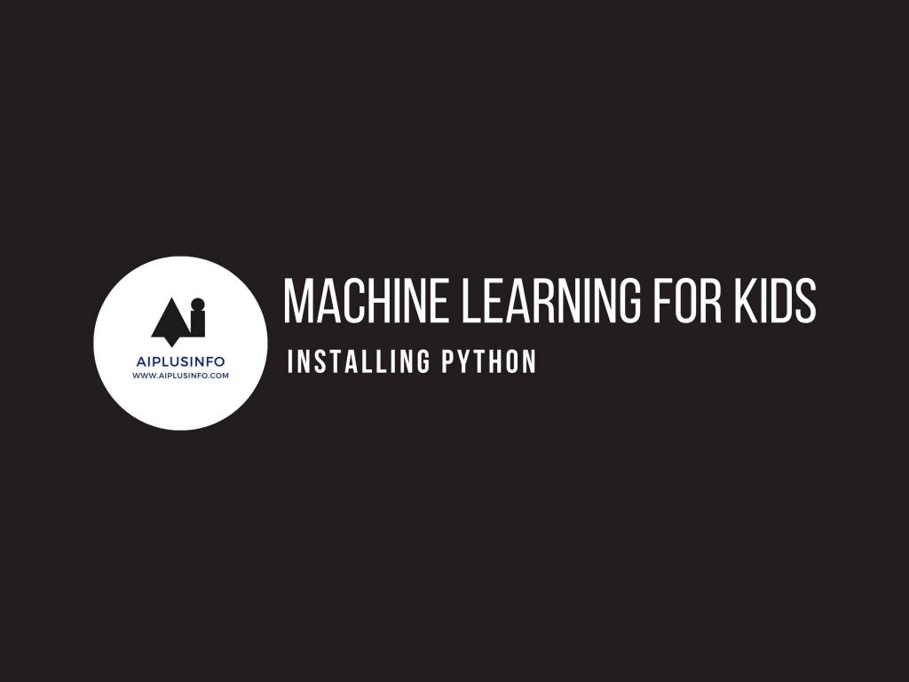 Machine Learning For Kids: Installing Python