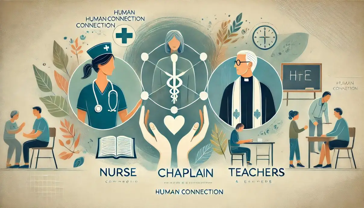 Human Connection- Why We Need Nurses Chaplains and Teachers