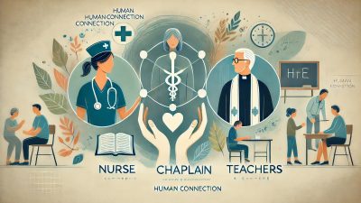 Human Connection- Why We Need Nurses Chaplains and Teachers